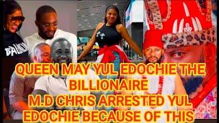 QUEEN MAY YUL EDOCHIE THE BILLIONAIRE M.D CHRIS ARRESTED YUL EDOCHIE BECAUSE OF THIS