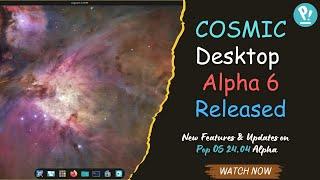 COSMIC Desktop Alpha 6 Released | New Features & Updates on Pop OS 24.04 Alpha