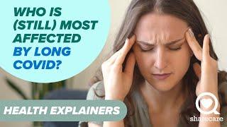 Who Is (Still) Most Affected By Long COVID? | Health Explainers | Sharecare