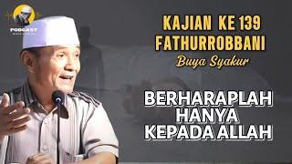  BAGIAN 139 | KITAB FATHURROBBANI | Prof Dr KH Buya Syakur Yasin MA