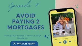 Protect yourself from paying two mortgages with this method!!! Selling your Houston home