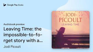 Leaving Time: the impossible-to-forget story… by Jodi Picoult · Audiobook preview