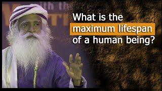 What is the maximum lifespan of a human? | conversation with mystic | Sadhguru and Dr.Rajasekaran