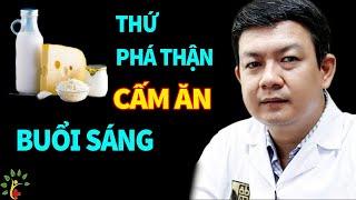 7 loại thực phẩm Phá Thận khủng khiếp cấm ăn vào buổi sáng | Sống Khỏe Sống Tốt