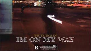 Tk Yungiin - I’m on my way(official audio)