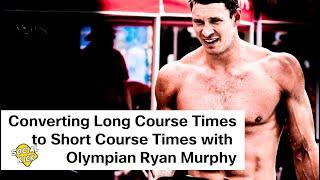 Converting Long Course Times to Short Course Times with Olympian Ryan Murphy