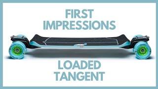 Loaded TANGENT - First impressions