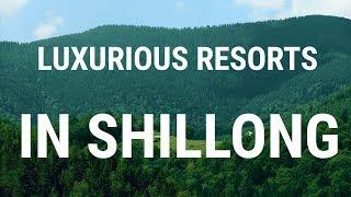Luxurious Resorts in Shillong