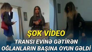 Azərbaycanda ŞOK VİDEO yayıldı - Bu dəfə translar oğlanların evinə getdi