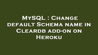 MySQL : Change default Schema name in Cleardb add-on on Heroku