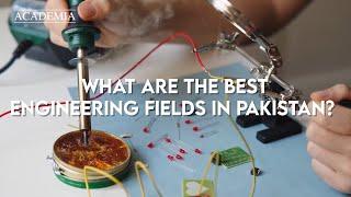 Best Engineering Fields in Pakistan | Academia Magazine