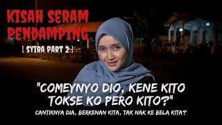 KISAH SERAM PENDAMPING | (SYIRA PART 2)