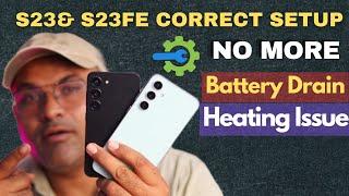 Samsung S23 & S23FE Initial Correct Setup &Setings No More Battery Drain & Heating Issue