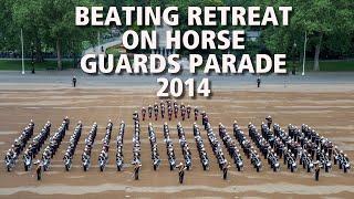 Beating Retreat on Horse Guards Parade 2014 | The Bands of HM Royal Marines