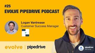 Evolve Pipedrive Podcast: #25 Deals+ – Logan Vantrease