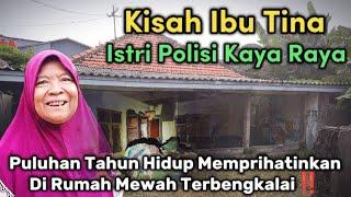 KISAH IBU TINA ISTRI POLISI KAYA RAYA TINGGAL DIRUMAH MEWAH TERBENGKALAI