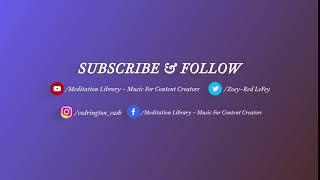 Meditation Library - Music For Content Creators: Subscribe & Follow