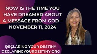 NOW IS THE TIME YOU HAVE DREAMED ABOUT!  - A MESSAGE FROM GOD - NOVEMBER 11, 2024