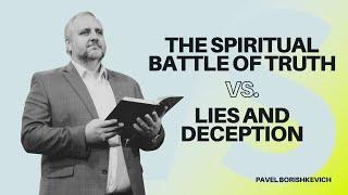 08.27.23 The Spiritual Battle of Truth - Pavel Borishkevich | Good News Church