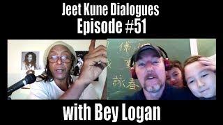 The Jeet Kune Do Dialogues Episode #51 w. Bey Logan