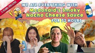 We Ate Everything With McDonald's Smoky Nacho Cheese Sauce for 72 Hrs! | 72 Hours Challenges | EP 26