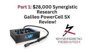 Part 1, $28,000 Synergistic Galileo Powercell SX  Review