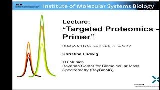 Targeted Proteomics Primer - Tina Ludwig - DIA/SWATH Course 2017 - ETH Zurich