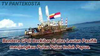 Bendera GPdI Berkibar di atas Lautan Pasifik menjangkau Pulau Pulau Indah Papua.