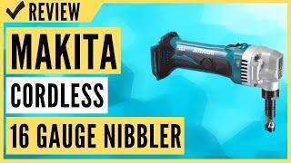 Makita XNJ01Z 18V LXT Lithium-Ion Cordless 16 Gauge Nibbler Review