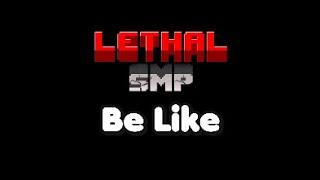 Lethal Smp Be Like