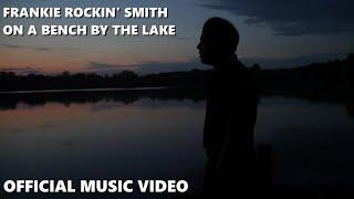 Frankie Rockin' Smith - On a Bench by the Lake (Official Music Video) 4K