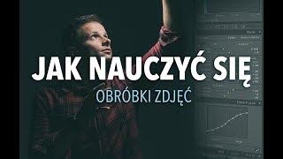 Jak NAUCZYĆ SIĘ OBRÓBKI ZDJĘĆ - Poradnik