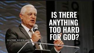 David Bernard - IS ANYTHING TOO HARD FOR GOD?