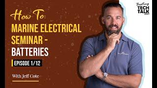 How To: Marine Electrical Seminar - Batteries - Episode 1 of 12