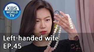 Left-handed wife | 왼손잡이 아내 EP.45 [ENG, CHN / 2019.03.15]