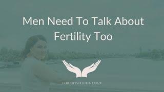 Men Need To Talk About Fertility Too (Part 1)