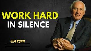 "Work Hard in Silence: Jim Rohn's Powerful Insights on Achieving Success" jim rohn motivation