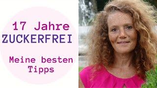 ZUCKERFREI leben I 17 Jahre ohne Zucker I Meine besten Tipps