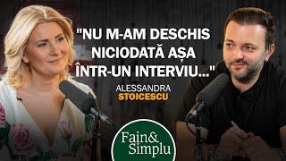 PRIMA OARĂ CÂND ALESSANDRA STOICESCU VORBEȘTE CU ADEVĂRAT DESPRE EA. | Fain & Simplu Podcast 198