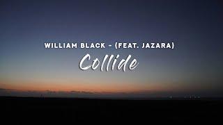 William Black - Collide (Lyrics) feat. Jazara