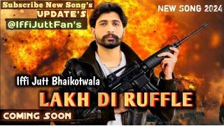 Iffi Jutt Bhaikotwala New Punjabi Song 2024 Lakh Di Ruffle (Update) Coming Soon Iffi Jutt Fan's