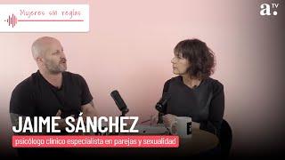 "Mujeres sin reglas”-Jaime Sánchez, psicólogo clínico especialista en parejas y sexualidad