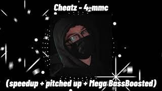 Cheatz 4-mmc - (speedup + pitched up + Mega BassBoosted