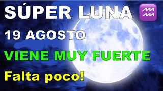 SÚPER LUNA LLENA 19 AGOSTO 2024 en ACUARIO La PRIMERA del AÑO VIENE MUY FUERTE Míralo ️