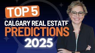 Top 5 Calgary Real Estate Predictions for 2025 | Trends, Opportunities & Insights