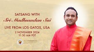 Satsang with Sri Madhusudan Sai | Live From Los Gatos, California | USA | 02 November 2024, Morning