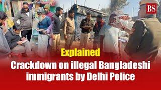 Explained: Crackdown on illegal Bangladeshi immigrants by Delhi Police