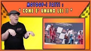 MOTOGP-I FATTI: ​ "COME E' UMANO LEI !! " ​