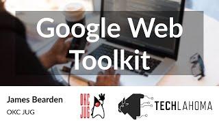 Google Web Toolkit - James Bearden: OKC JUG