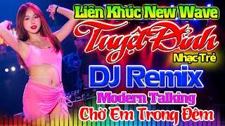 CHỜ EM TRONG ĐÊM - Nhạc Sống Disco Modern Talking Remix DJ CỰC BỐC - LK Nhạc Trẻ 8x 9x Remix